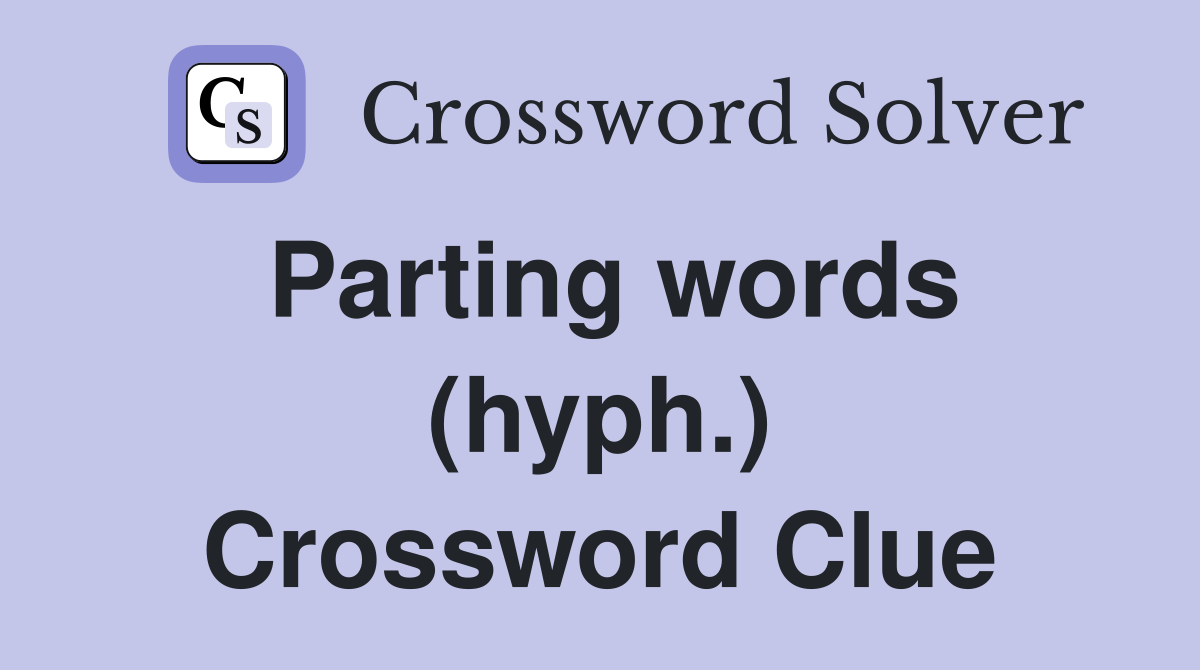 Parting words (hyph.) Crossword Clue Answers Crossword Solver